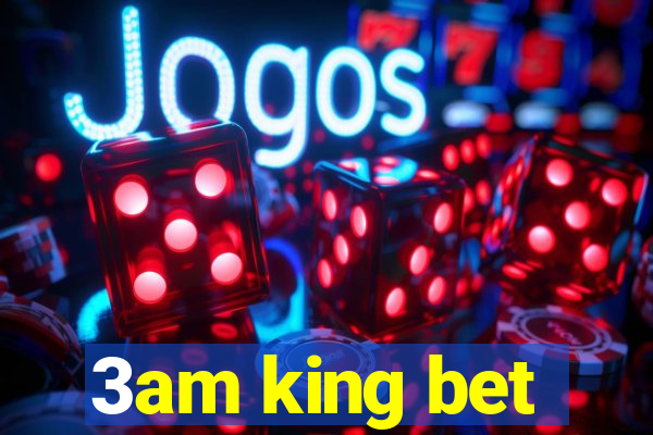 3am king bet